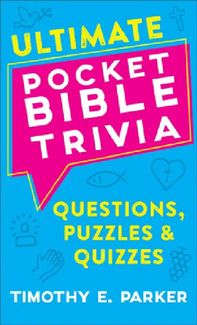 Ultimate Pocket Bible Trivia: Questions, Puzzles & Quizzes by Timothy E. Parker