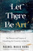 Let There Be Art by Rachel Marie Kang