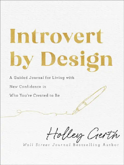 Introvert by Design: A Guided Journal for Living with New Confidence in Who You're Created to Be by Holley Gerth