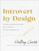 Introvert by Design: A Guided Journal for Living with New Confidence in Who You're Created to Be by Holley Gerth