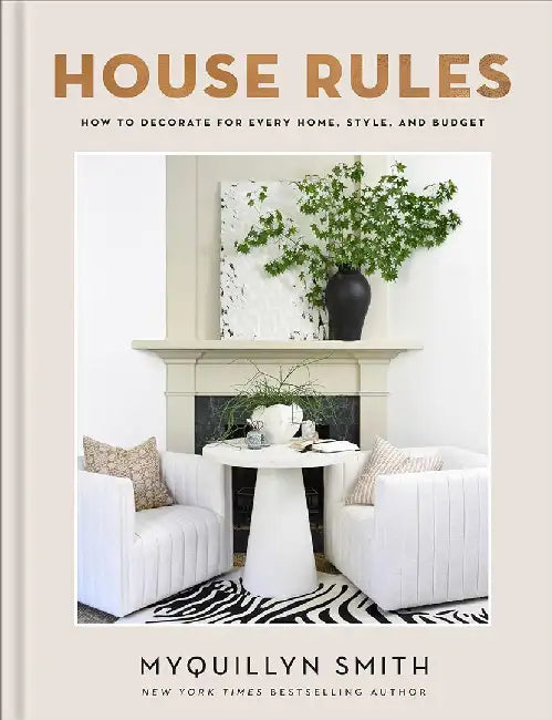 House Rules: How to Decorate for Every Home, Style, and Budget by Myquillyn Smith