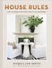 House Rules: How to Decorate for Every Home, Style, and Budget by Myquillyn Smith