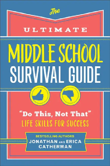 The Ultimate Middle School Survival Guide: "Do This, Not That" Life Skills for Success by Jonathan Catherman