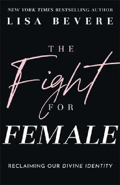 Fight for Female by Lisa Bevere