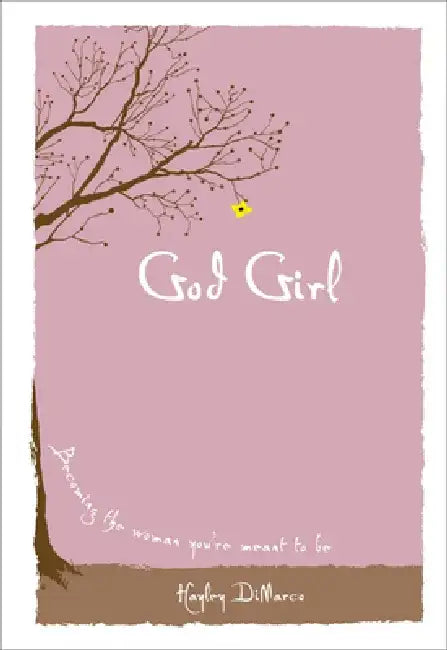 God Girl: Becoming the Woman You're Meant to Be by Hayley DiMarco