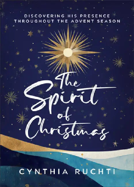The Spirit of Christmas: Discovering His Presence Throughout the Advent Season by Ruchti, Cynthia