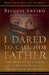 I Dared to Call Him Father: The Miraculous Story of a Muslim Woman's Encounter with God by Bilquis Sheikh