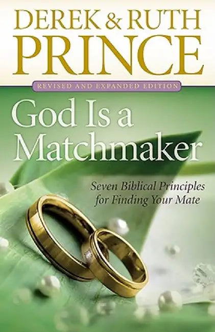 God Is a Matchmaker: Seven Biblical Principles for Finding Your Mate by Derek Prince