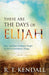 These Are the Days of Elijah: How God Uses Ordinary People to Do Extraordinary Things by R. T. Kendall