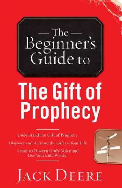 The Beginner's Guide to the Gift of Prophecy by Jack Deere
