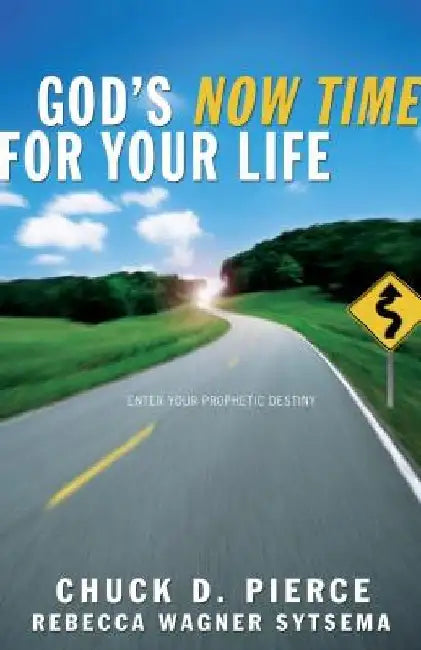 God's Now Time for Your Life by Chuck D. Pierce