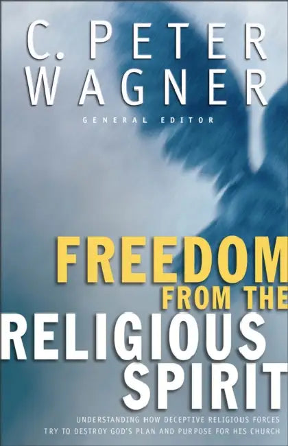 Freedom from the Religious Spirit by C. Peter Wagner, Chuck Pierce