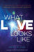 What Love Looks Like by James W. Comp Goll