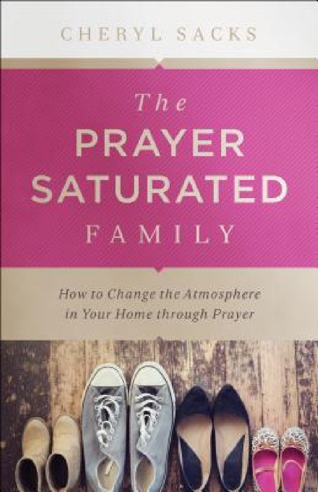 Prayer-Saturated Family by Cheryl Sacks
