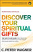 Discover Your Spiritual Gifts: The Easy-To-Use Guide That Helps You Identify and Understand Your Unique God-Given Spiritual Gifts by C. Peter Wagner