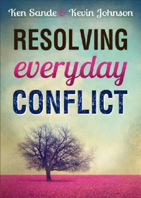 Resolving Everyday Conflict by Ken Sande