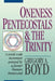 Oneness Pentecostals and the Trinity by Gregory A. Boyd