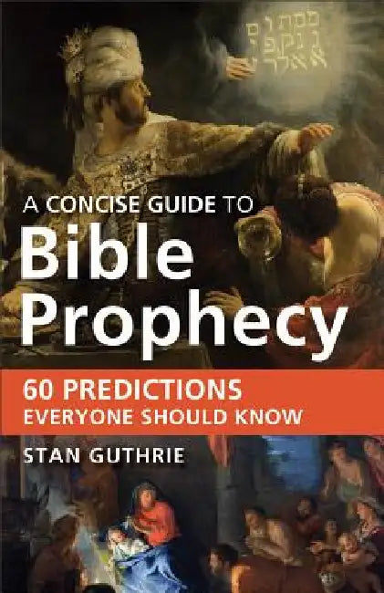 Concise Guide to Bible Prophecy: 60 Predictions Everyone Should Know by Stan Guthrie