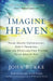 Imagine Heaven: Near-Death Experiences, God's Promises, and the Exhilarating Future That Awaits You by John Burke