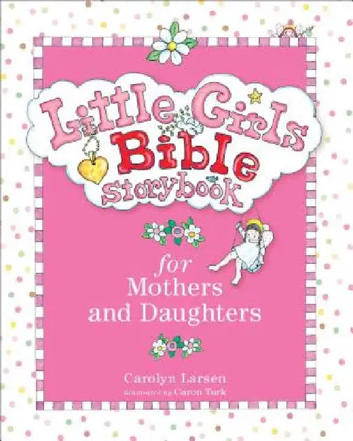 Little Girls Bible Storybook for Mothers and Daughters by Carolyn Larsen