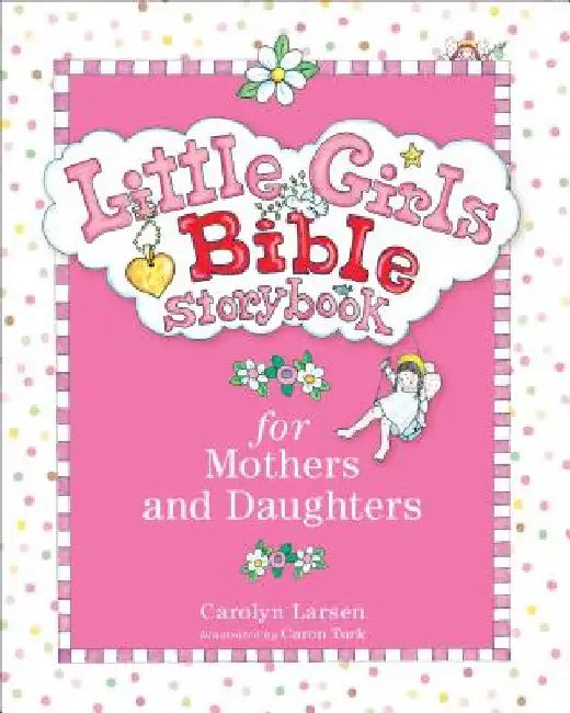 Little Girls Bible Storybook for Mothers and Daughters by Carolyn Larsen