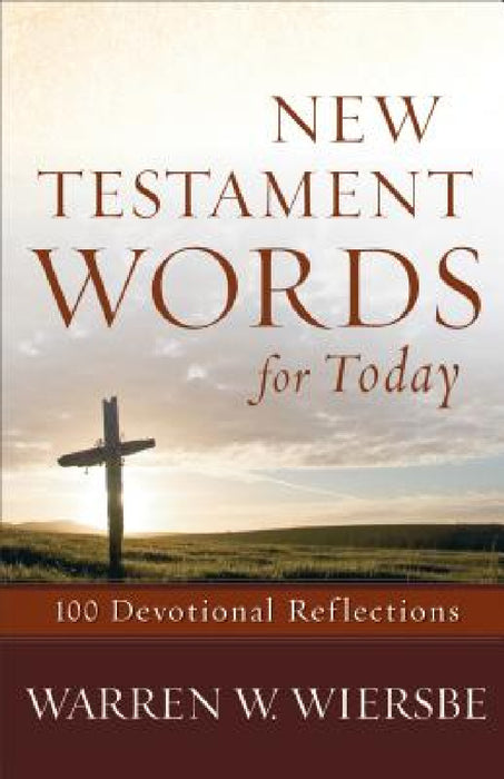 New Testament Words for Today: 100 Devotional Reflections by Warren W. Wiersbe