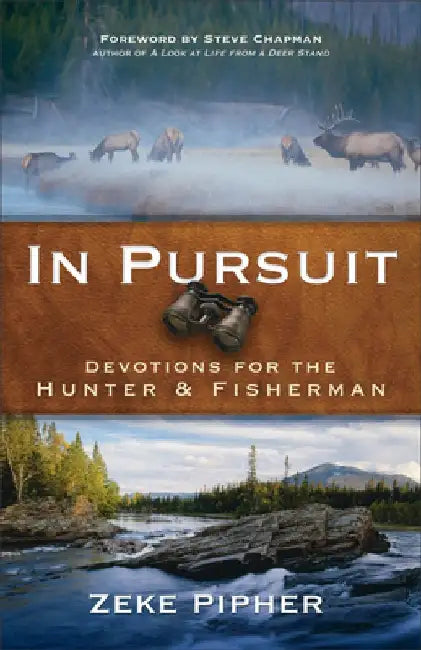 In Pursuit: Devotions for the Hunter and Fisherman by Zeke Pipher