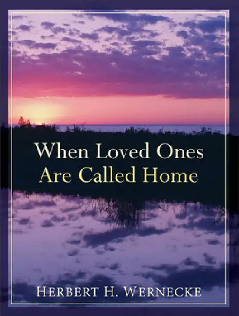When Loved Ones Are Called Home by Herbert H. Wernecke