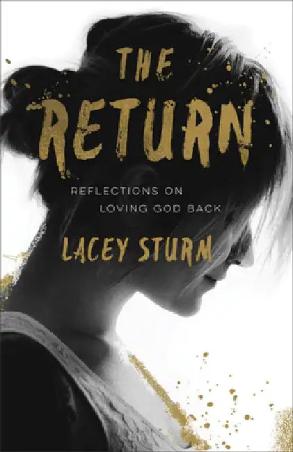 The Return: Reflections on Loving God Back by Lacey Sturm