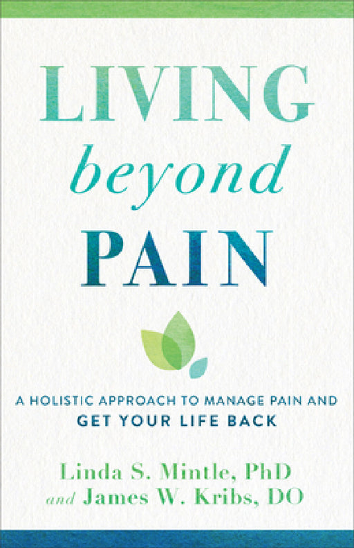 Living beyond Pain by Linda S. Mintle, Do James W. Kribs