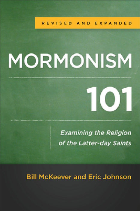 Mormonism 101: Examining the Religion of the Latter-Day Saints by Bill McKeever