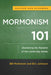 Mormonism 101: Examining the Religion of the Latter-Day Saints by Bill McKeever