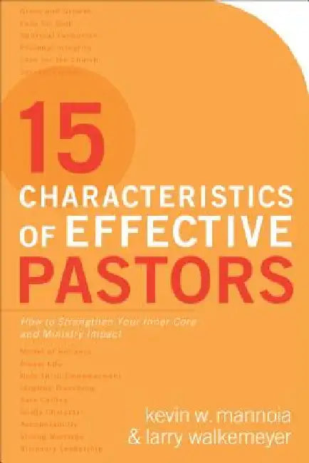 15 Characteristics of Effective Pastors: How to Strengthen Your Inner Core and Ministry Impact by Kevin W. Mannoia