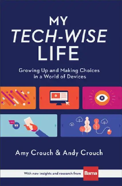 My Tech-Wise Life: Growing Up and Making Choices in a World of Devices by Amy Crouch