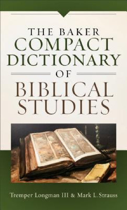 Baker Compact Dictionary of Biblical Studies by III Longman Tremper, Mark L. Strauss