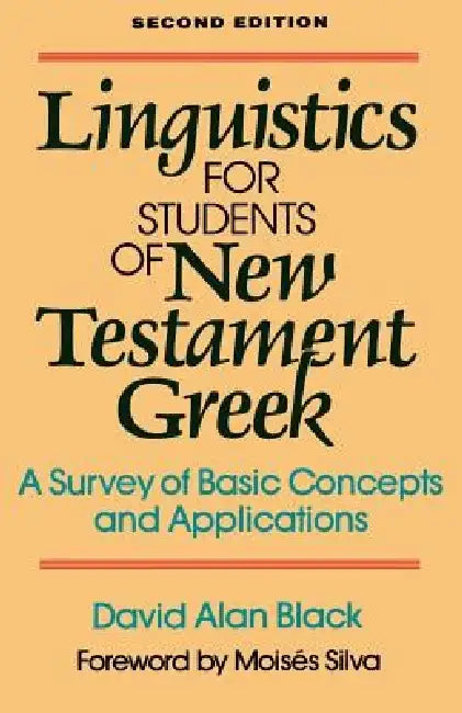 Linguistics for Students of New Testament Greek: A Survey of Basic Concepts and Applications by David Alan Black