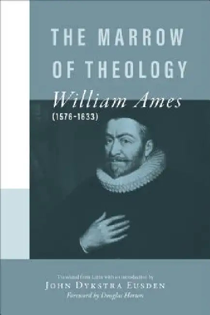 The Marrow of Theology by William Ames, John Dykstra Eusden, Douglas Horton