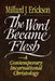 The Word Became Flesh: A Contemporary Incarnational Christology by Millard J. Erickson