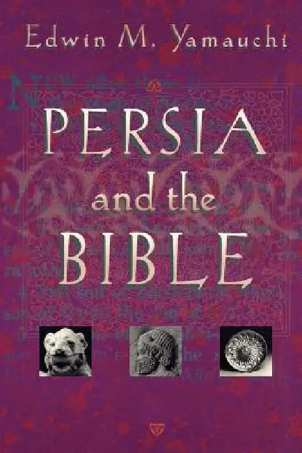 Persia and the Bible by Edwin M. Yamauchi