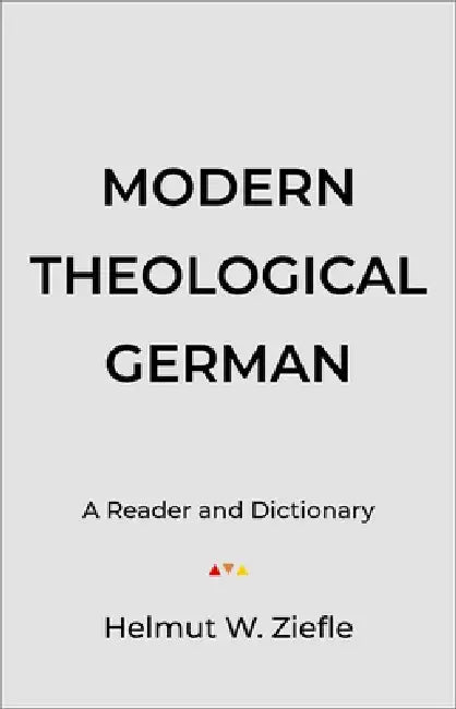 Modern Theological German: A Reader and Dictionary by Helmut W. Ziefle