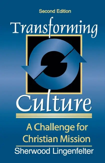 Transforming Culture: A Challenge for Christian Mission by Sherwood G. Lingenfelter