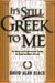 It's Still Greek to Me: An Easy-To-Understand Guide to Intermediate Greek by David Alan Black