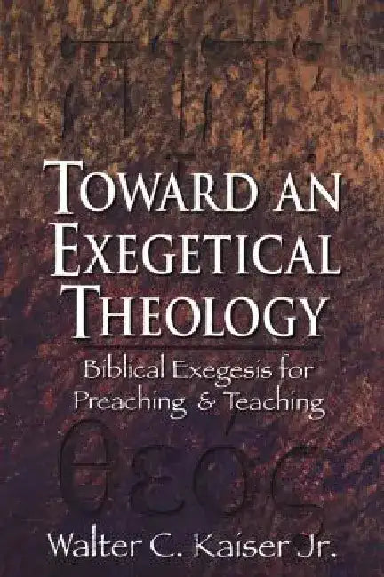 Toward an Exegetical Theology: Biblical Exegesis for Preaching and Teaching by Jr. Kaiser Walter C.
