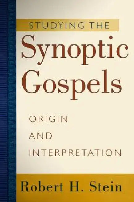 Studying the Synoptic Gospels: Origin and Interpretation by Robert H. Stein