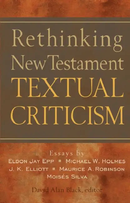 Rethinking New Testament Textual Criticism by David Alan Black