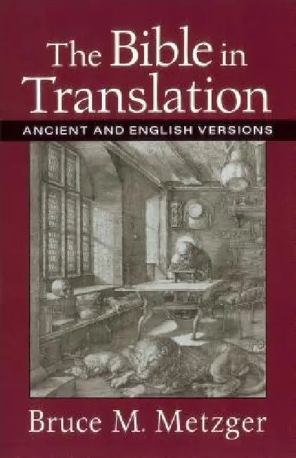 The Bible in Translation: Ancient and English Versions by Bruce M. Metzger