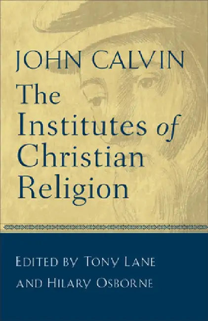 The Institutes of Christian Religion by John Calvin