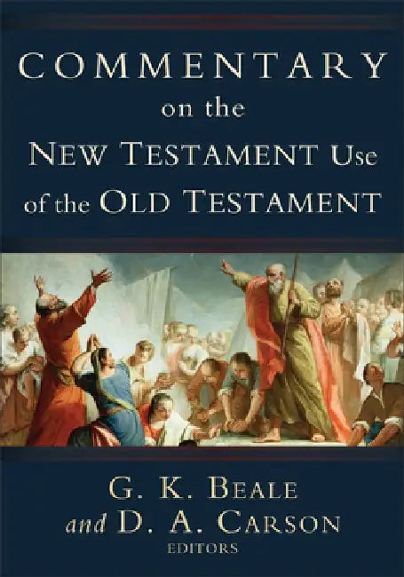 Commentary on the New Testament Use of the Old Testament by D. A. Carson