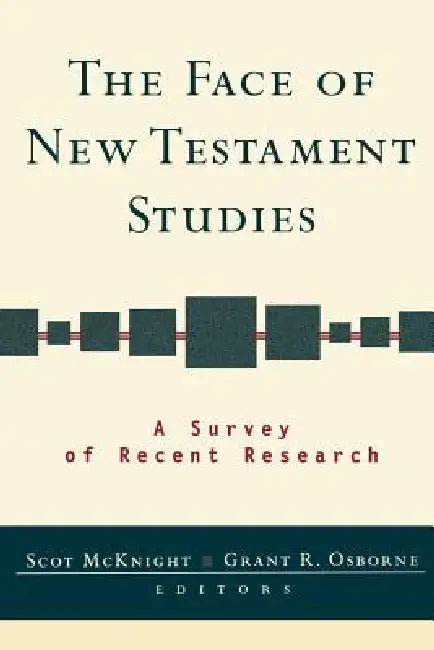 The Face of New Testament Studies: A Survey of Recent Research by Scot McKnight, Grant R. Osborne