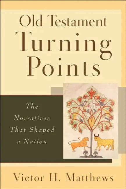 Old Testament Turning Points: The Narratives That Shaped a Nation by Matthews, Victor H.